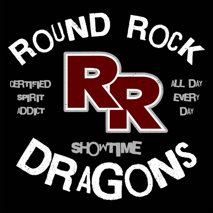 Round Rock Dragons graphic design on a black background, featuring a large maroon and white stylized 'RR' logo with white distressed text reading 'ROUND ROCK DRAGONS' and smaller text including 'CERTIFIED SPIRIT ADDICT' and 'ALL DAY EVERY DAY'.