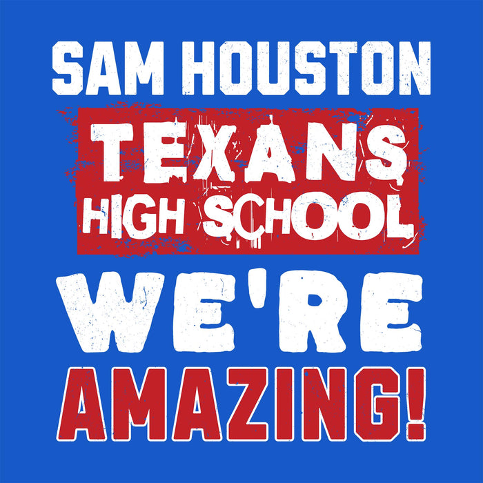 Women's t-shirt design 231. A digital graphic with a solid blue background featuring distressed white and red text that reads 'SAM HOUSTON TEXANS HIGH SCHOOL WE'RE AMAZING!'.