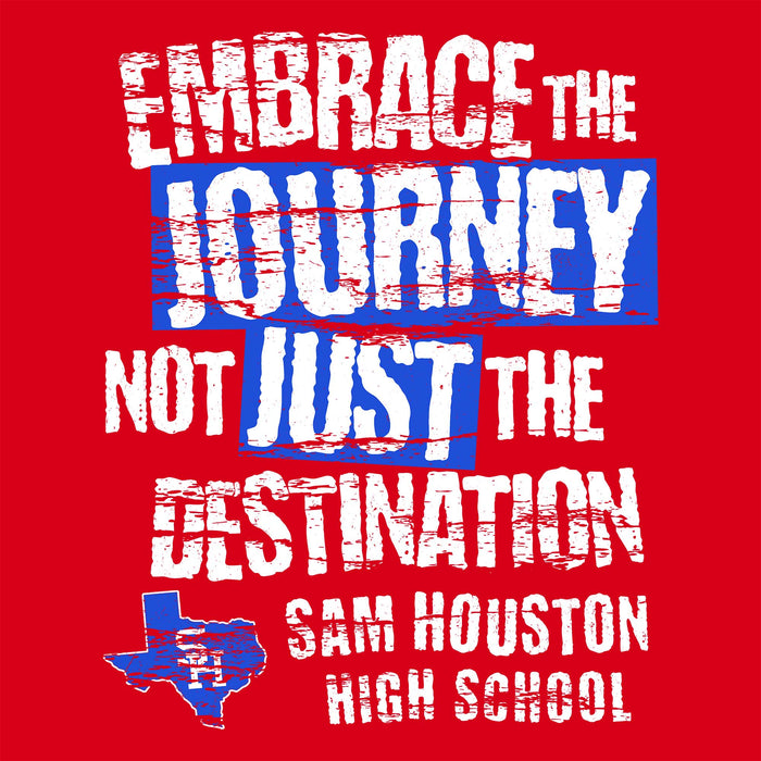A red graphic design with distressed white text reading 'EMBRACE THE JOURNEY NOT JUST THE DESTINATION' and 'SAM HOUSTON HIGH SCHOOL,' plus a blue outline Texas-shaped emblem with white 'SH' lettering. This appears to be the product artwork itself rather than a lifestyle scene or auxiliary chart.
