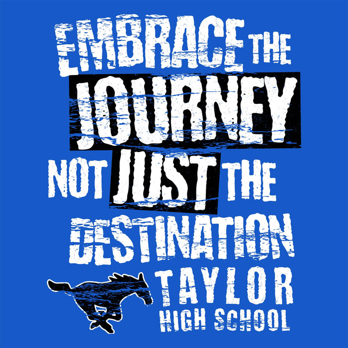 A blue graphic design with distressed white and black text reading 'EMBRACE THE JOURNEY NOT JUST THE DESTINATION TAYLOR HIGH SCHOOL' plus a black running horse silhouette. Taylor High School Mustangs Royal Blue Classic Unisex T-shirt 232