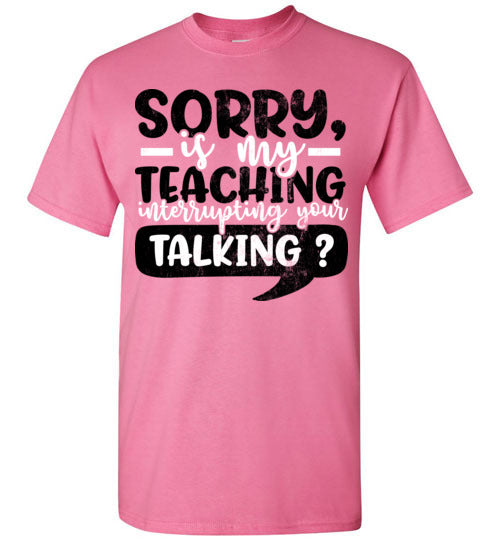 Azalea Unisex Teacher T-shirt - Design 21 - Sorry If My Teaching