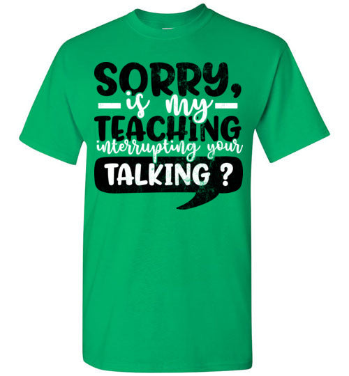 Irish Green Unisex Teacher T-shirt - Design 21 - Sorry If My Teaching