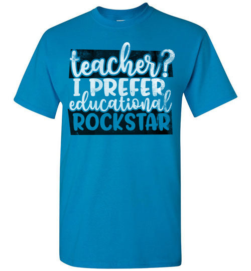 Sapphire Unisex Teacher T-shirt - Design 24 - Teacher I Prefer Educational Rockstar