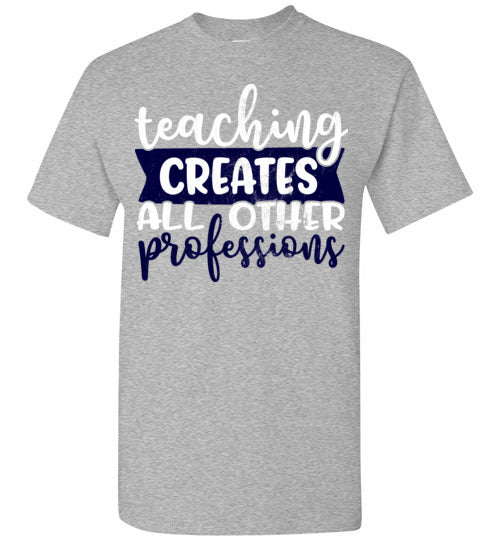 Sports Grey Unisex Teacher T-shirt - Design 08 - Teaching Creates All Other Professions