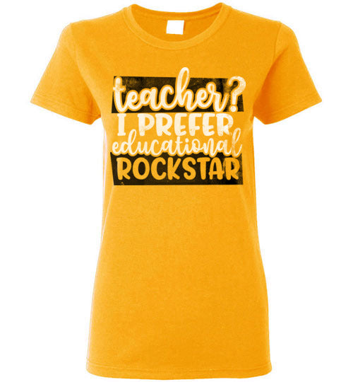 Gold Ladies Teacher T-shirt - Design 24 - Teacher I Prefer Educational Rockstar