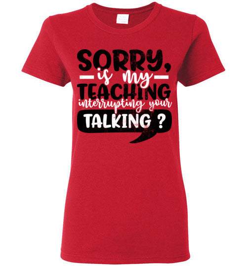 Red Ladies Teacher T-shirt - Design 21 - Sorry If My Teaching