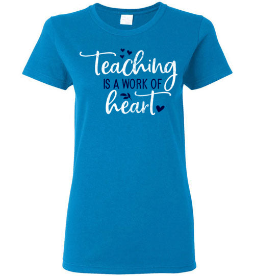 Sapphire Ladies Teacher T-shirt - Design 23 - Teaching Is A Work Of Heart