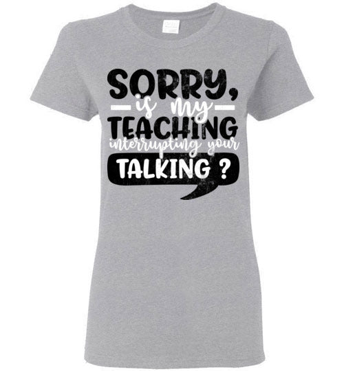 Sports Grey Ladies Teacher T-shirt - Design 21 - Sorry If My Teaching