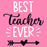 Teacher T-shirt - Design 13 - Best Teacher Ever