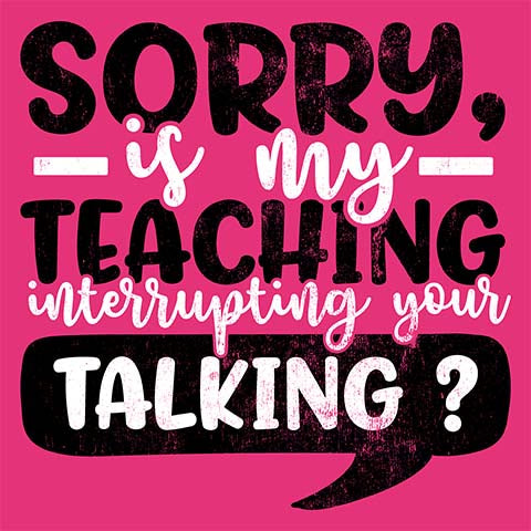 Teacher T-shirt - Design 21 - Sorry If My Teaching