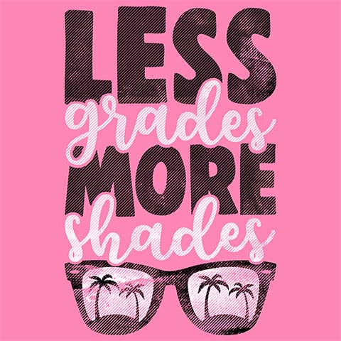 Teacher T-shirt - Design 27 - Less Grades More Shades